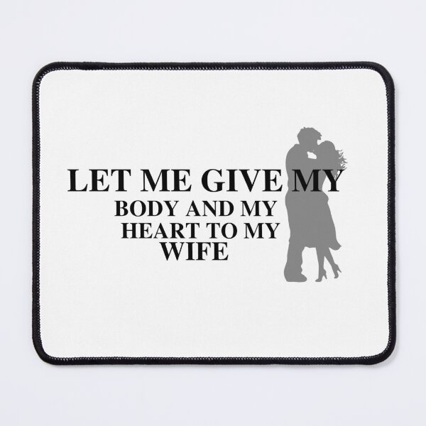 Item preview, Let me give my body and my heart to my wife designed and sold by SENMARO100.