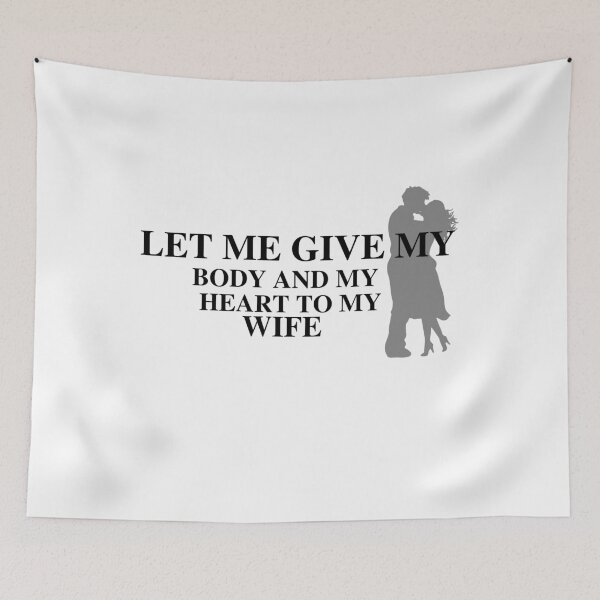 Item preview, Let me give my body and my heart to my wife designed and sold by SENMARO100.
