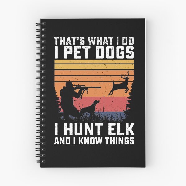 Item preview, Hunting with Dog - That's What I Do I Pet Dogs I hunt elk and I Know Things designed and sold by Fleyshop.