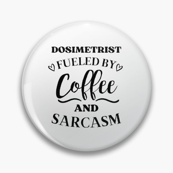 Item preview, Dosimetrist Fueled by Coffee and Sarcasm designed and sold by GoDPI.