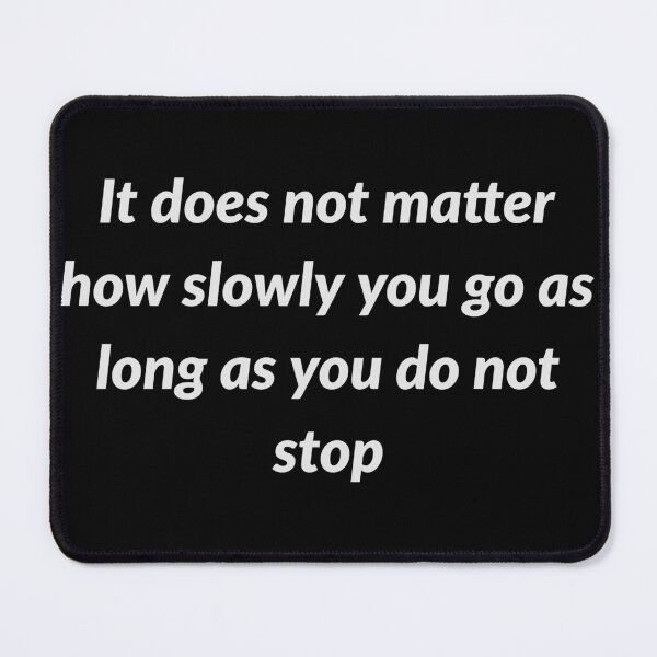 Item preview, It does not matter how slowly you go as long as you do not stop designed and sold by Oussama El baarar.