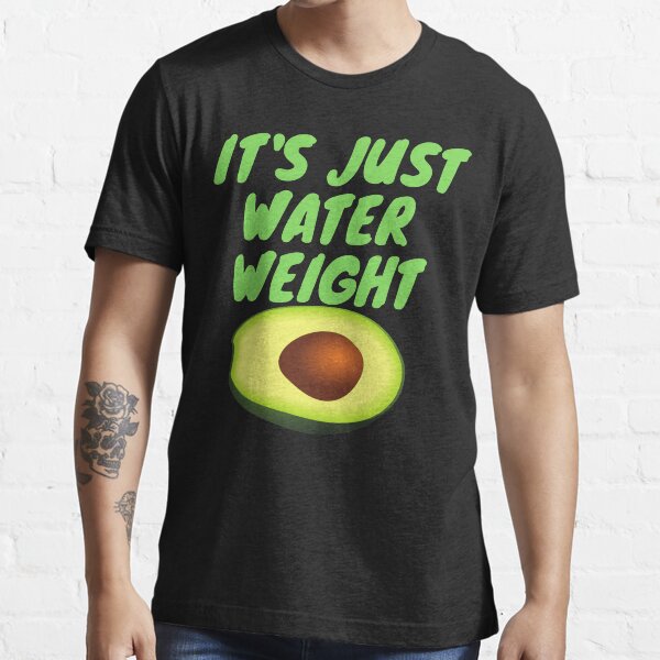 "it s just Water Weight" Tshirt for Sale by SPOPOO Redbubble