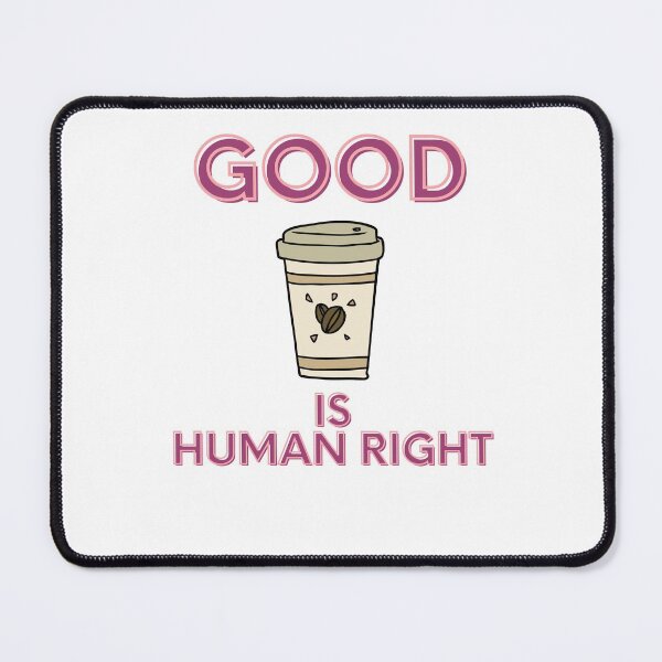 Item preview, good coffee is human right designed and sold by PIKABOOO.