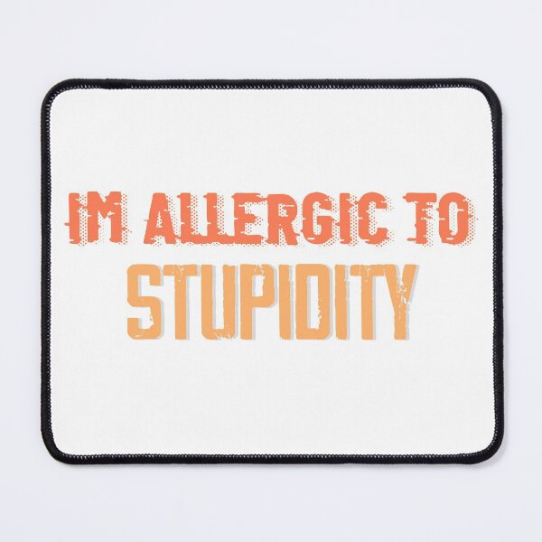 Item preview, Im Allergic To Stupidity designed and sold by ErmessThiings.