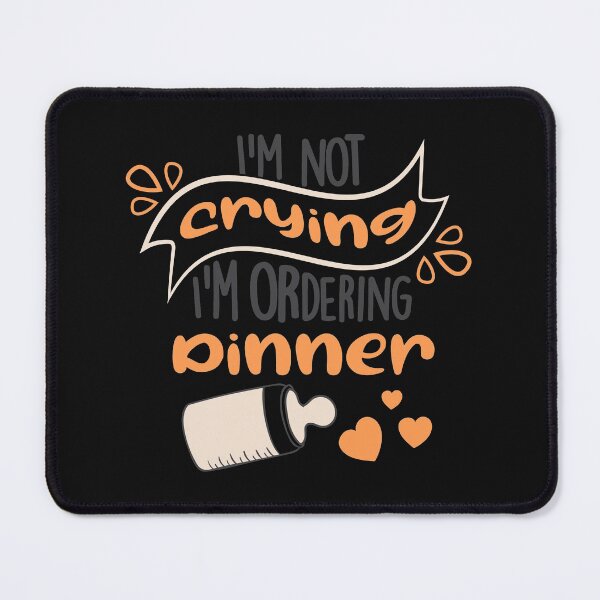 Item preview, I'm not crying  I'm ordering dinner designed and sold by Best-Designers.