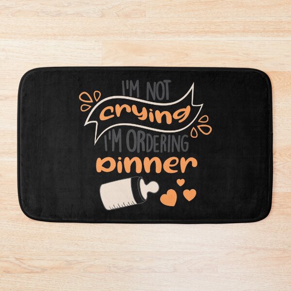 Item preview, I'm not crying  I'm ordering dinner designed and sold by Best-Designers.