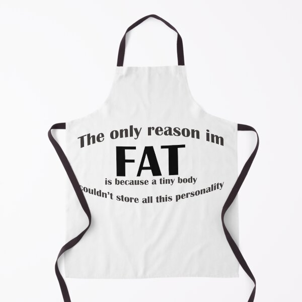 Item preview, The Only Reason Im FAT is because a tiny body couldnt store all this personality designed and sold by ErmessThiings.