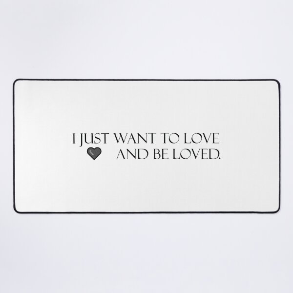 Item preview, I just want to love and be loved - love quote designed and sold by SHINIGAMI-SHOP.