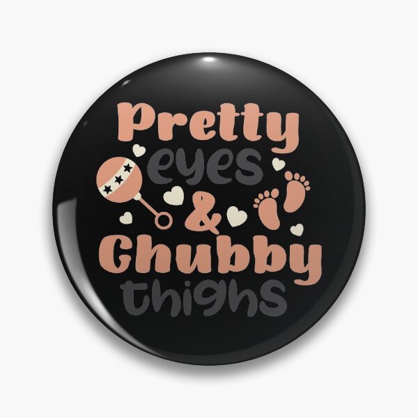 Item preview, Pretty eyes and chubby thighs designed and sold by Best-Designers.