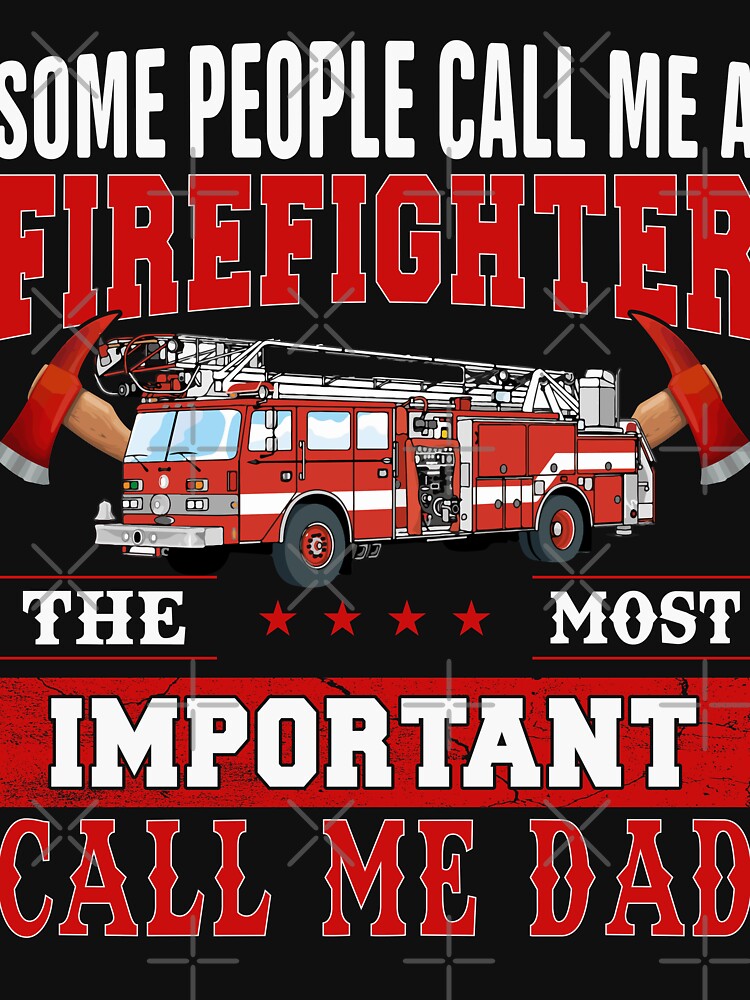 Some People Call Me A Firefighter The Most Important Call Me Dad Tank Top