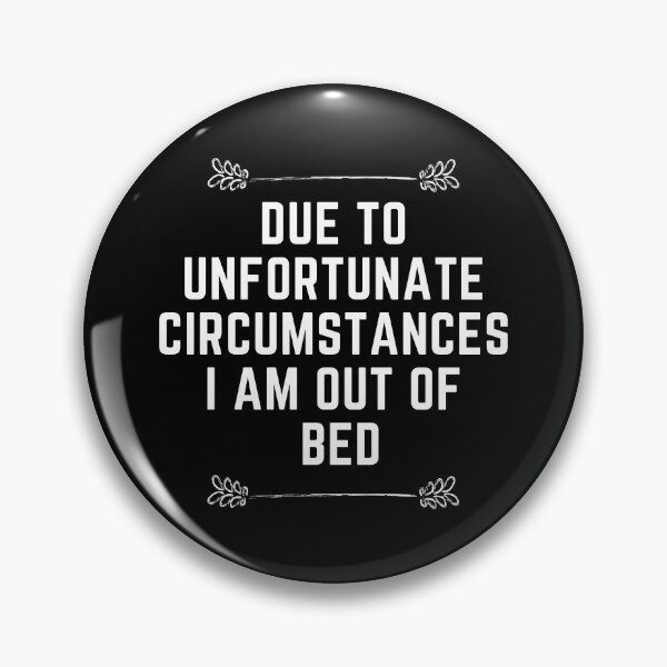 Item preview, Due To Unfortunate Circumstances I Am Out Of Bed - Funny Sarcastic Introvert designed and sold by Zyphrost ★★★★★ (✔).