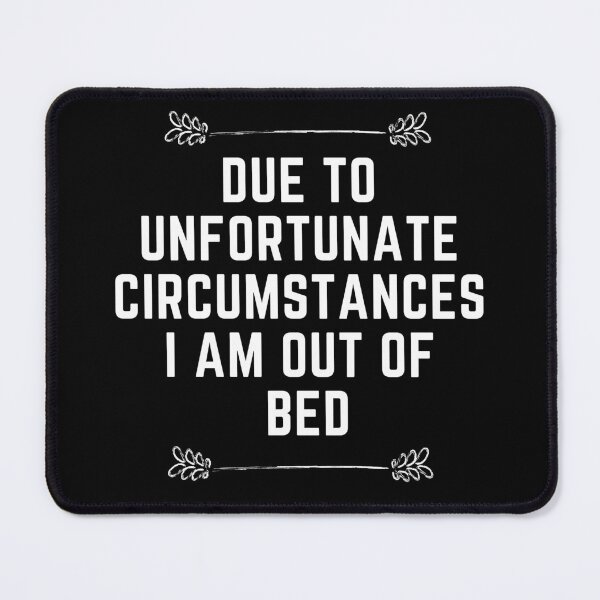 Item preview, Due To Unfortunate Circumstances I Am Out Of Bed - Funny Sarcastic Introvert designed and sold by Zyphrost ★★★★★ (✔).