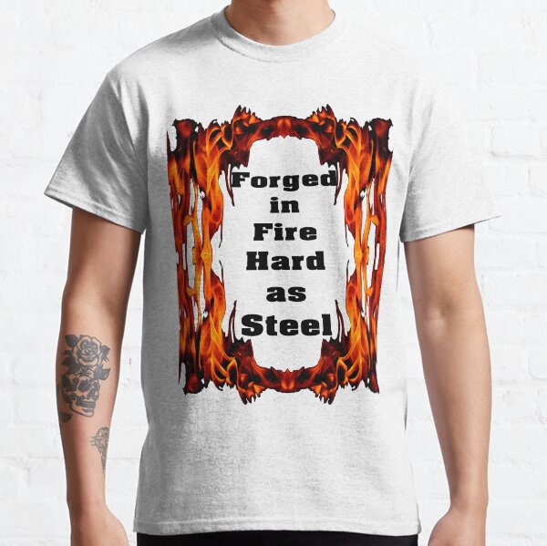 Forged in Fire, Hard as Steele Classic T-Shirt