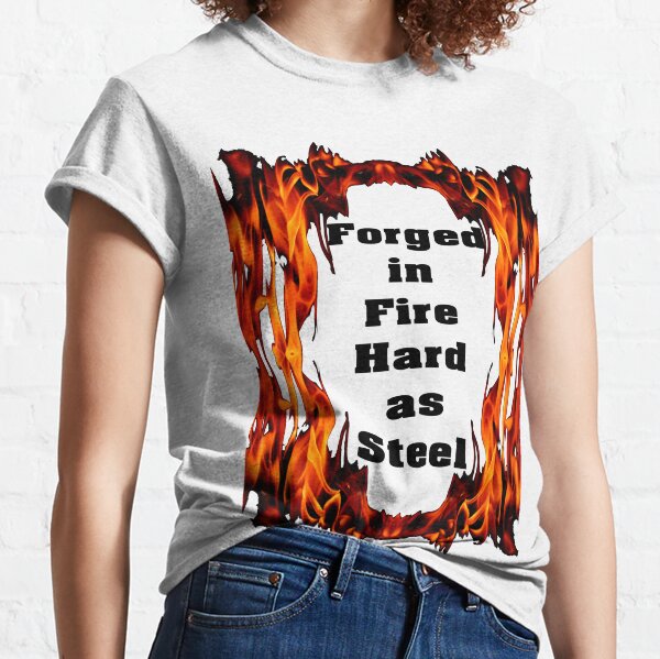 Forged in Fire, Hard as Steele Classic T-Shirt