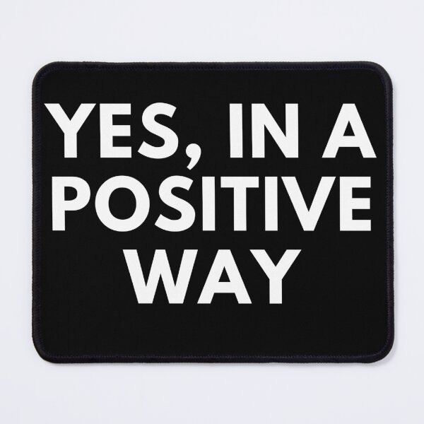 Item preview, Yes, in a positive way designed and sold by CrazyHowCool.