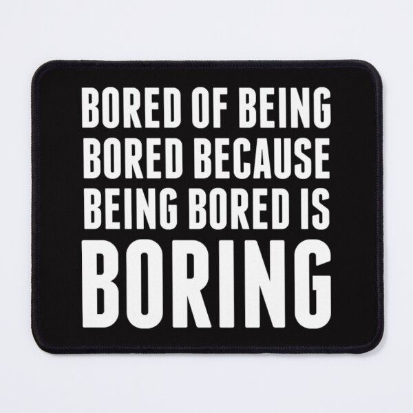 Item preview, Bored Of Being Bored - Funny Boring Quote designed and sold by Zyphrost ★★★★★ (✔).