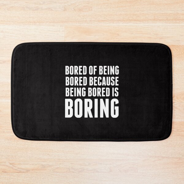 Item preview, Bored Of Being Bored - Funny Boring Quote designed and sold by Zyphrost ★★★★★ (✔).