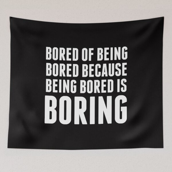 Item preview, Bored Of Being Bored - Funny Boring Quote designed and sold by Zyphrost ★★★★★ (✔).