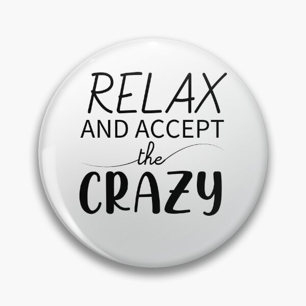 Item preview, Relax and Accept the Crazy designed and sold by PURPLE DIAMOND.