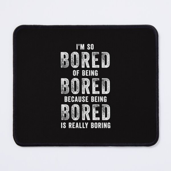 Item preview, Bored Of Being Bored - Funny Boring Quote designed and sold by Zyphrost ★★★★★ (✔).