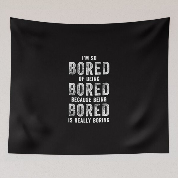 Item preview, Bored Of Being Bored - Funny Boring Quote designed and sold by Zyphrost ★★★★★ (✔).