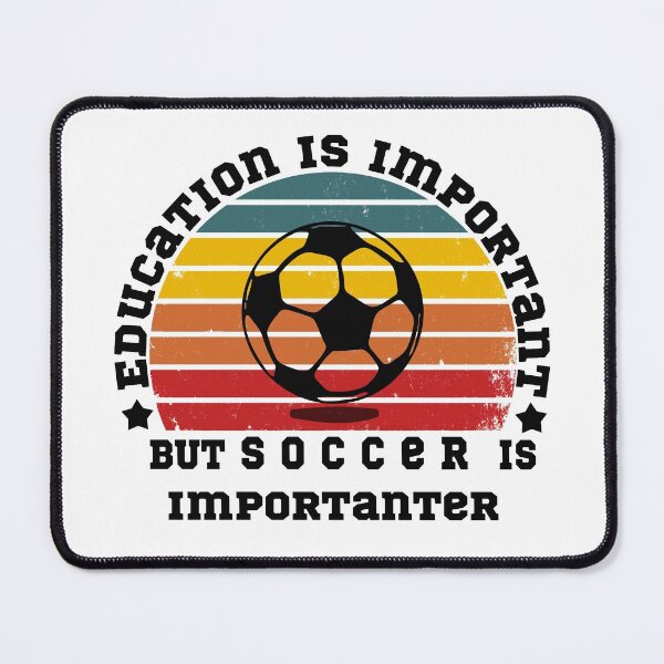 Item preview,  Education Is Important But Soccer Is Importanter designed and sold by POSITIVEHL HL.