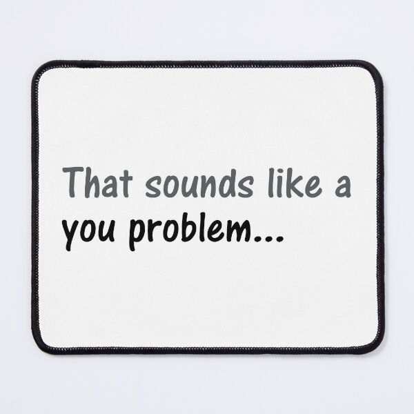 Item preview, That Sounds Like a You Problem Inverse designed and sold by SarcasticWords.