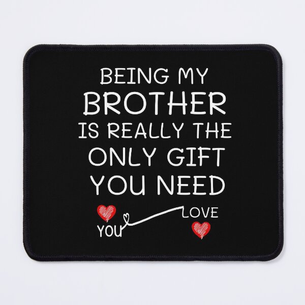 Item preview, Being My Brother Is Really The Only Gift You Need designed and sold by AmeliaStore1.
