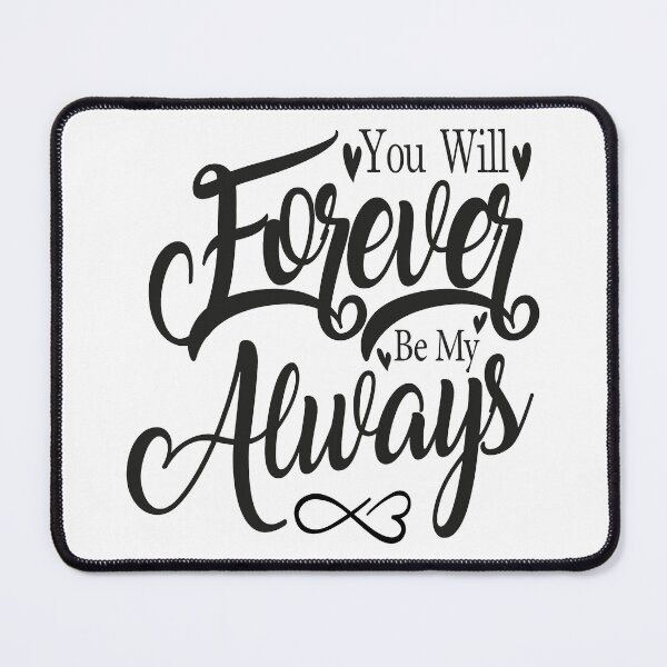 Item preview, You Will Forever Be My Always designed and sold by MqHStore.