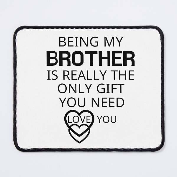 Item preview, Being My Brother Is Really The Only Gift You Need designed and sold by AmeliaStore1.