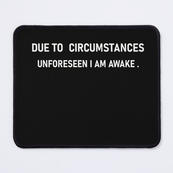 Item preview, due to unforeseen circumstances i am awake ,sarcastic humour designed and sold by designreb.