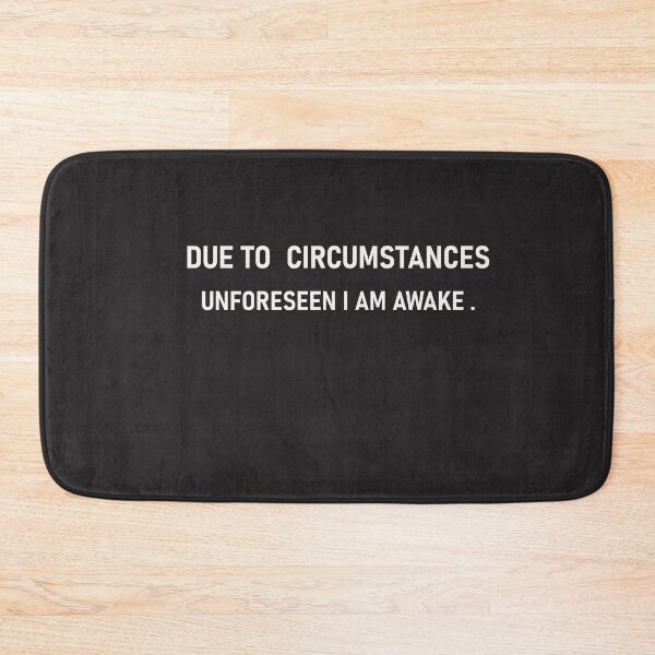 Item preview,  due to unforeseen circumstances i am awake ,sarcastic humour designed and sold by designreb.