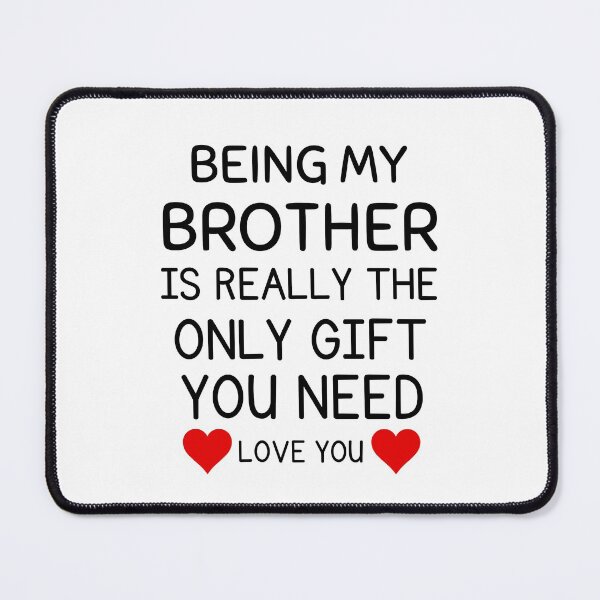 Item preview, Being My Brother Is Really The Only Gift You Need designed and sold by AmeliaStore1.