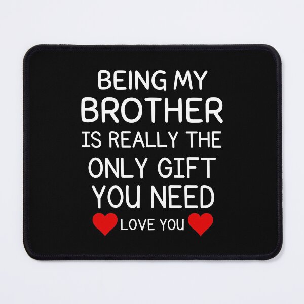 Item preview, Being My Brother Is Really The Only Gift You Need designed and sold by AmeliaStore1.