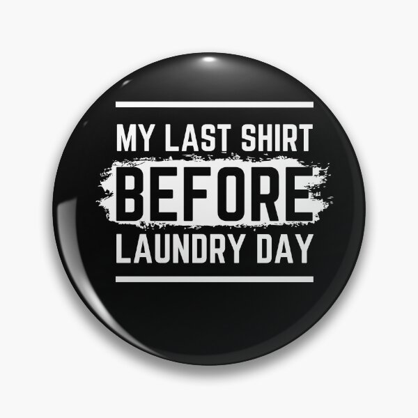 Item preview, My Last Shirt Before Laundry Day Funny  designed and sold by Designs By YL.