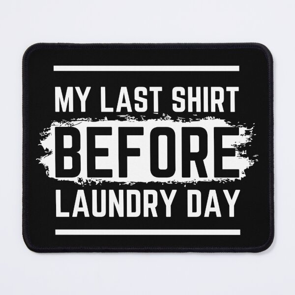 Item preview, My Last Shirt Before Laundry Day Funny designed and sold by Designs By YL.
