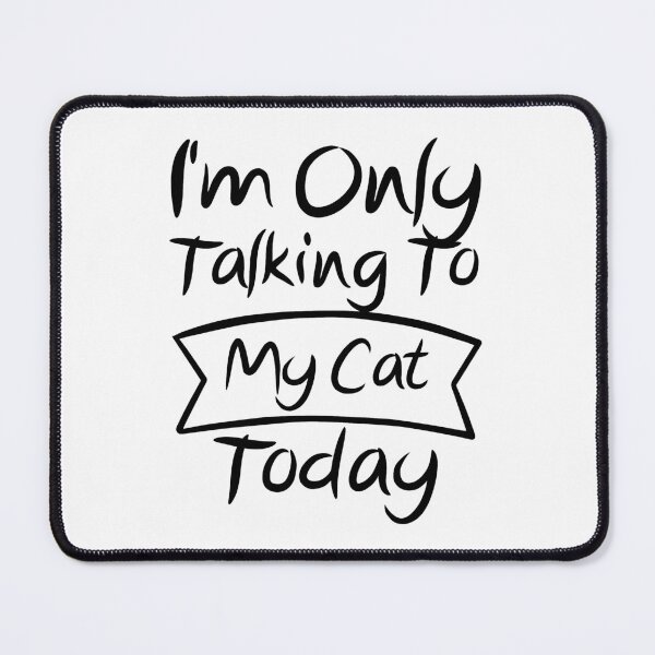 Item preview, Im Only Talking To My Cat Today designed and sold by AristoDesigner.