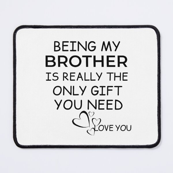 Item preview, Being My Brother Is Really The Only Gift You Need designed and sold by AmeliaStore1.