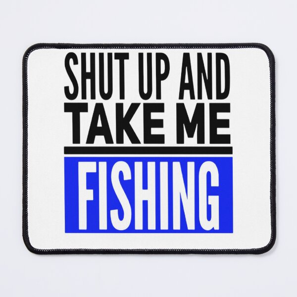 Item preview, Shut Up And Take Me Fishing Funny Fishing Slogan designed and sold by Zoo-Moo.
