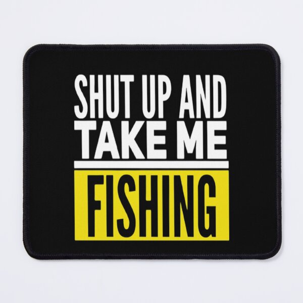 Item preview, Shut Up And Take Me Fishing Funny Fishing Slogan designed and sold by Zoo-Moo.