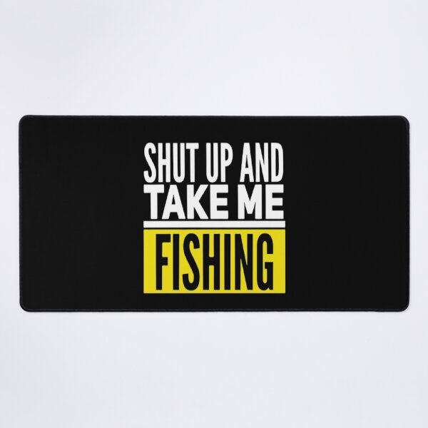 Item preview, Shut Up And Take Me Fishing Funny Fishing Slogan designed and sold by Zoo-Moo.