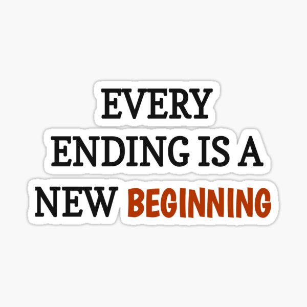 every-ending-is-a-new-beginning-sticker-for-sale-by-choumilanais