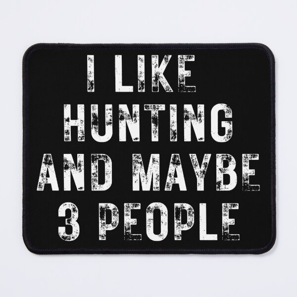 Item preview, I Like Hunting And Maybe 3 People, Funny Gift for Hunter Deer Hunt designed and sold by BlackAble.