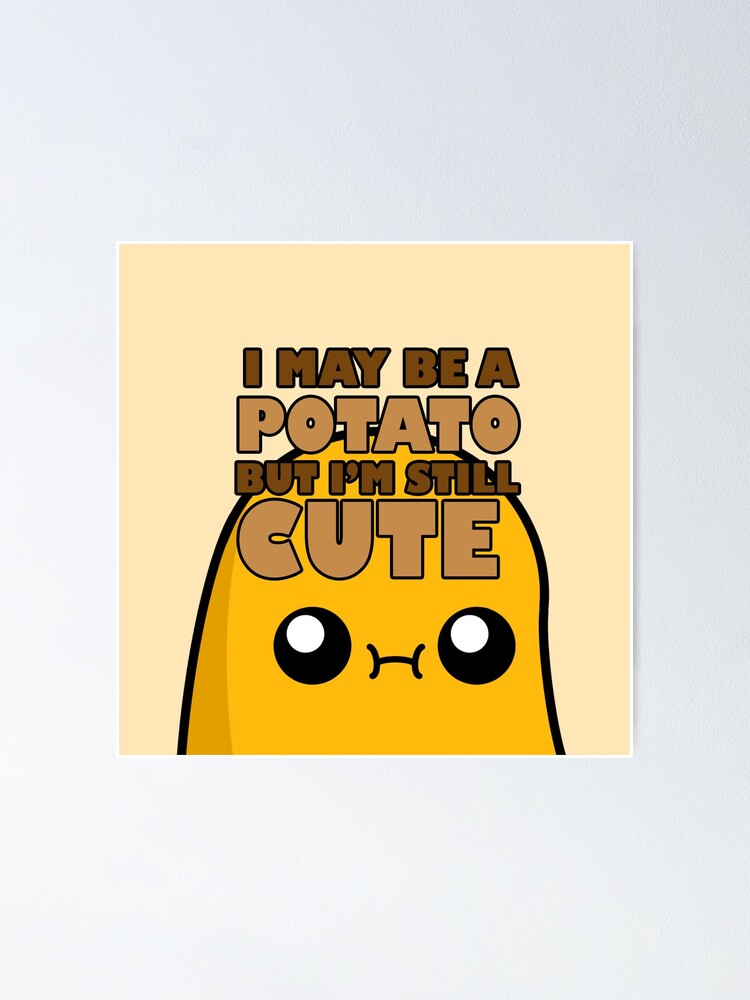 "Cute Cartoon Potato || I May Be A Potato But I'm Still Cute || Kawai