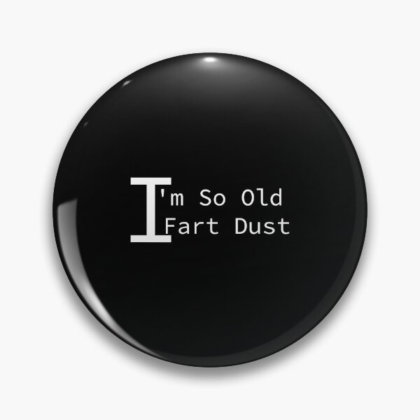 Item preview, I'm So Old I Fart Dust designed and sold by MrAbde.