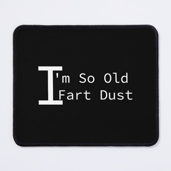 Item preview, I'm So Old I Fart Dust designed and sold by MrAbde.