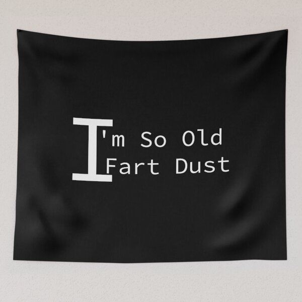 Item preview, I'm So Old I Fart Dust designed and sold by MrAbde.