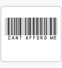 Can't Afford Me!!! Sticker