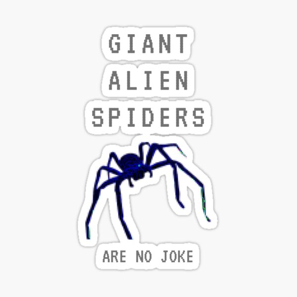 Giant Alien Spiders Are No Joke Sticker