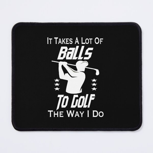 Item preview, It Takes A Lot Of Balls To Golf The Way I Do designed and sold by MqHStore.